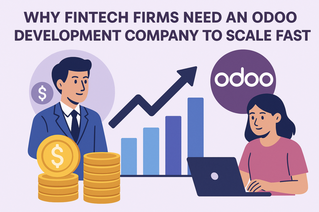 Why Fintech Firms Need an Odoo Development Company to Scale Faster