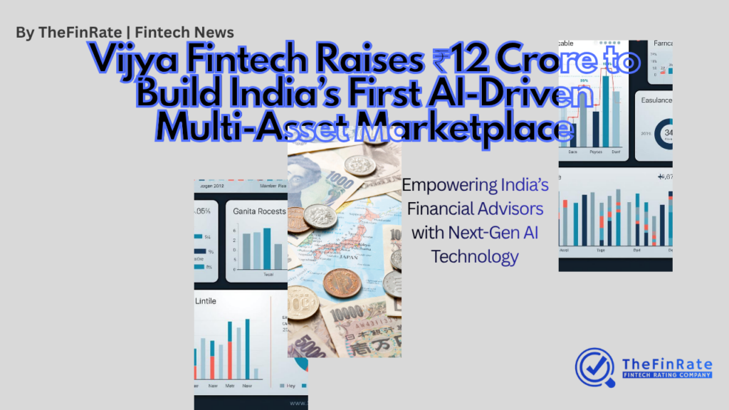Vijya Fintech Raises ₹12 Crore Seed Funding to Build India’s First AI-Driven Multi-Asset Marketplace