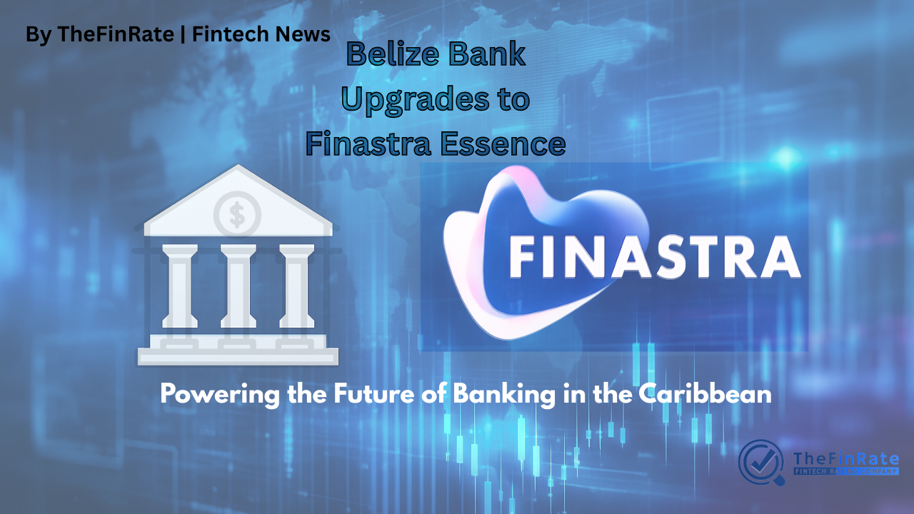 Belize Bank Upgrades Core Banking System to Finastra Essence