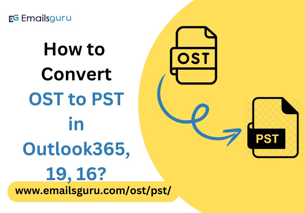 How to Convert OST to PST in Outlook 365, 2019 & 2016?