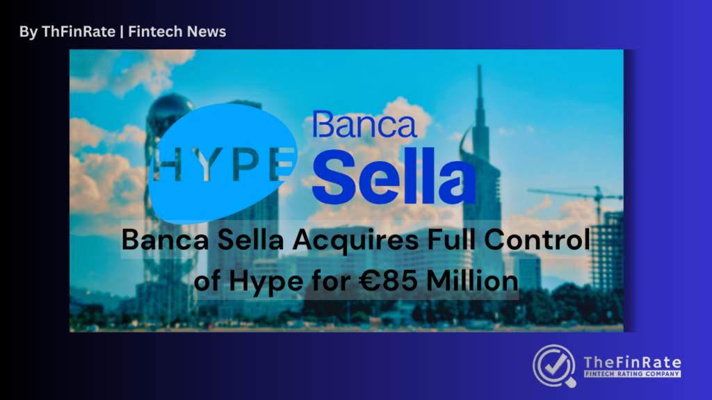Banca Sella Acquires Full Control of Fintech Platform Hype for €85 Million to Strengthen Digital Banking Strategy