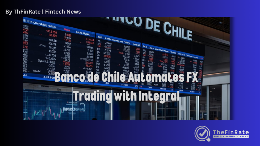 Banco de Chile Automates Currency Trading with Integral FX: A Major Step Toward Smarter, Faster, Digital-First Treasury Operations