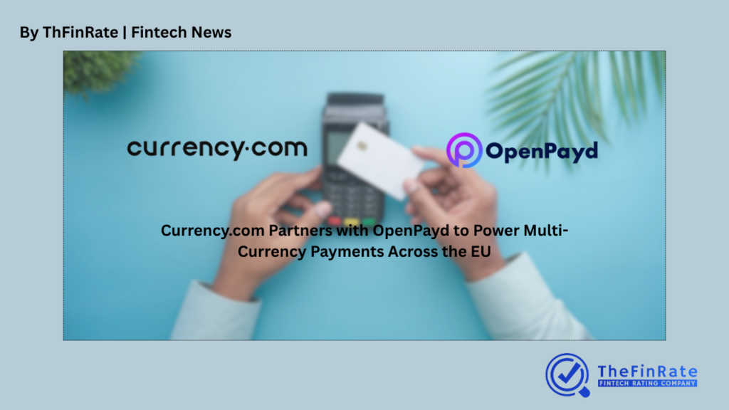 Currency.com Partners with OpenPayd to Enhance Multi-Currency Payments Across the EU