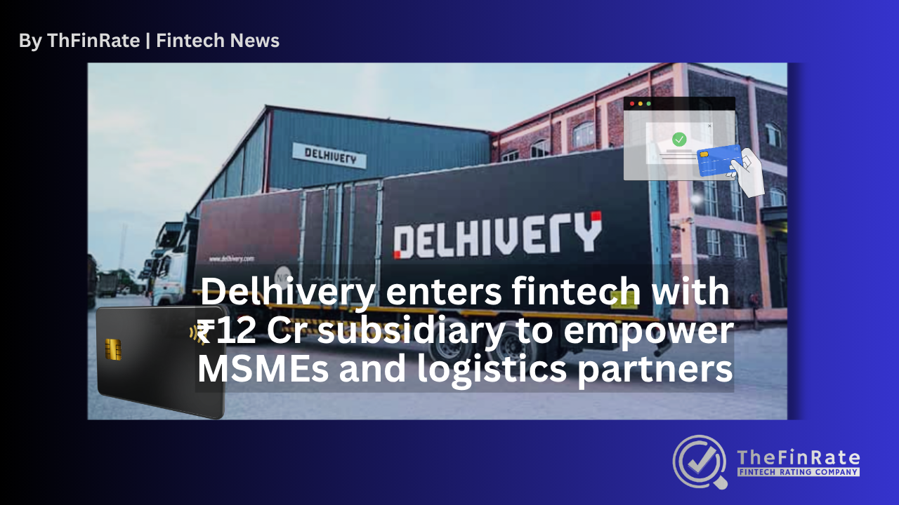 Delhivery Expands Into Fintech With New Subsidiary ‘Delhivery Financial Services’
