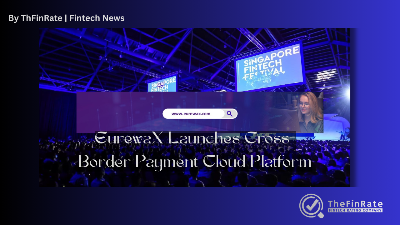 EurewaX Unveils Cross-Border Payment Cloud Platform at Singapore FinTech Festival, Targeting Growth in Traditional Payment Markets