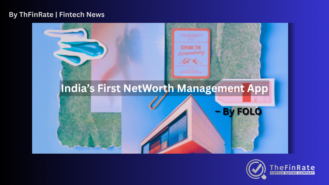 FOLO Launches India’s First NetWorth Management App, Blending Technology with Empathy