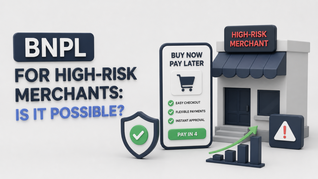 Buy Now Pay Later (BNPL) for High-Risk Merchants: Is It Possible?