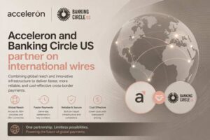 Acceleron and Banking Circle US partnership focused on international wires and cross-border payment infrastructure
