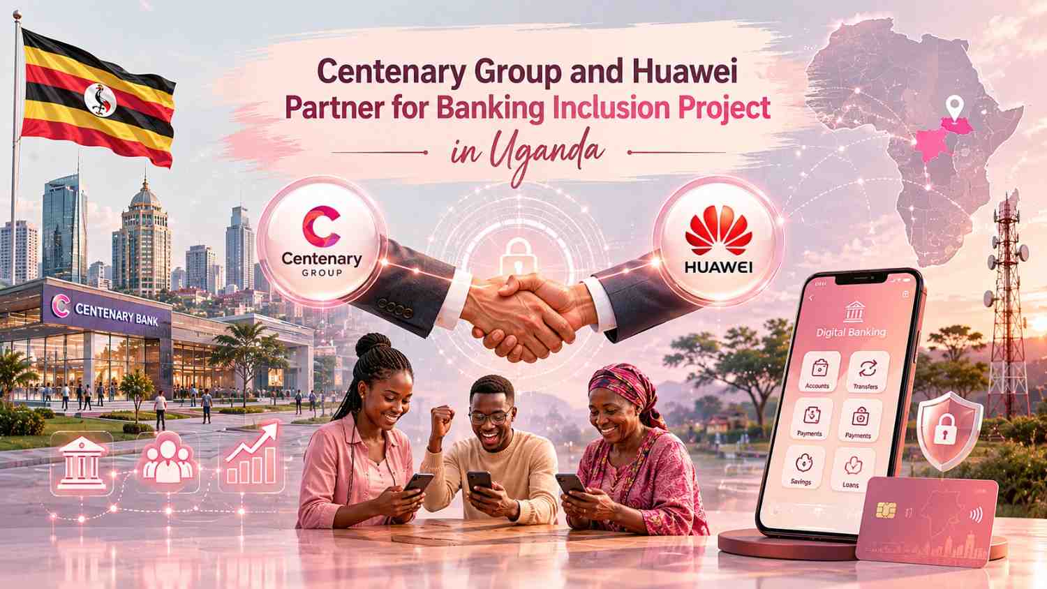 Centenary Group and Huawei Partner for Banking Inclusion Project in Uganda