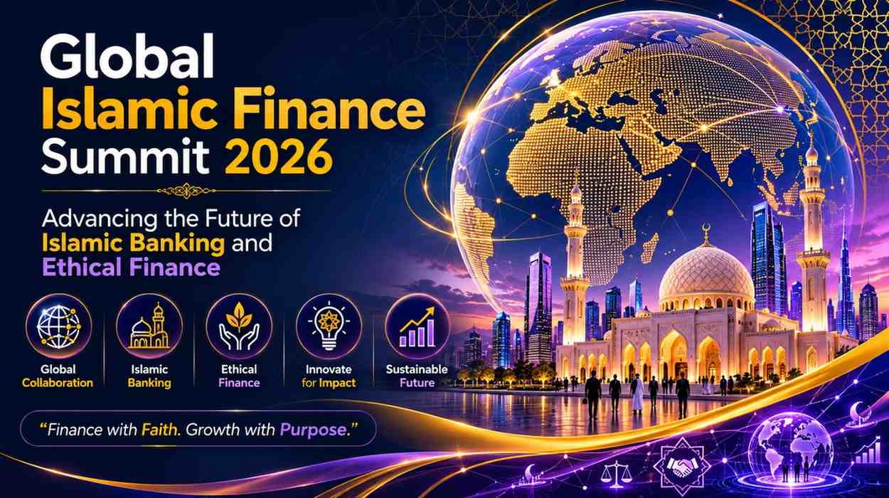 Global Islamic Finance Summit 2026: Advancing the Future of Islamic Banking and Ethical Finance