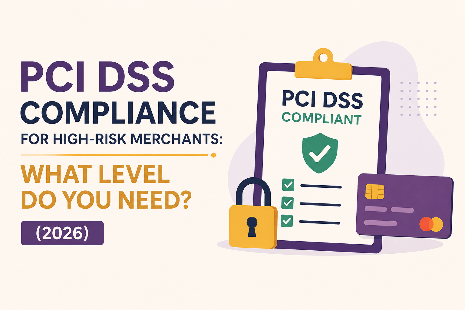 PCI DSS Compliance for High-Risk Merchants: What Level Do You Need? (2026)